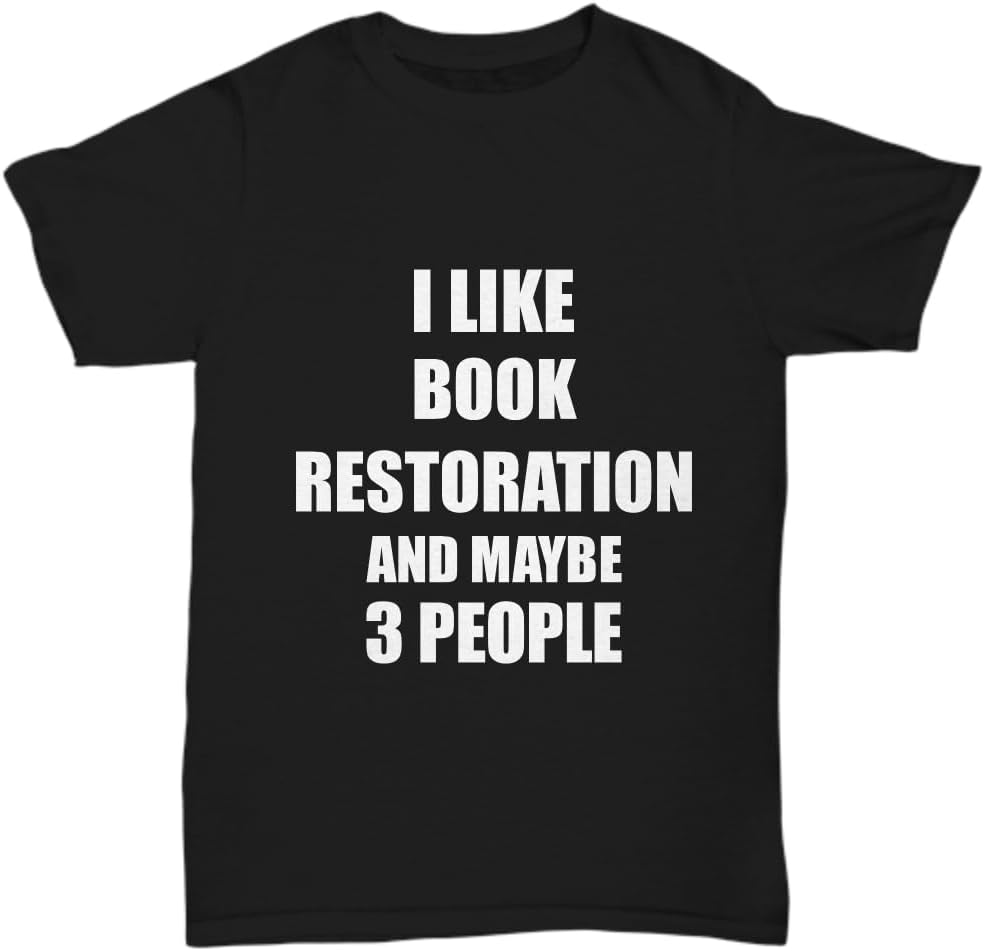 Book Restoration T-Shirt Lover I Like Hobby Funny Gift Idea Unisex Tee - Black
