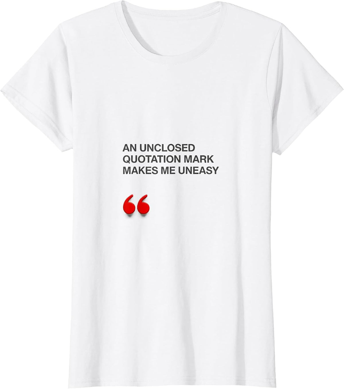 An Unclosed Quotation Mark Makes Me Uneasy Funny Grammar T-Shirt - White