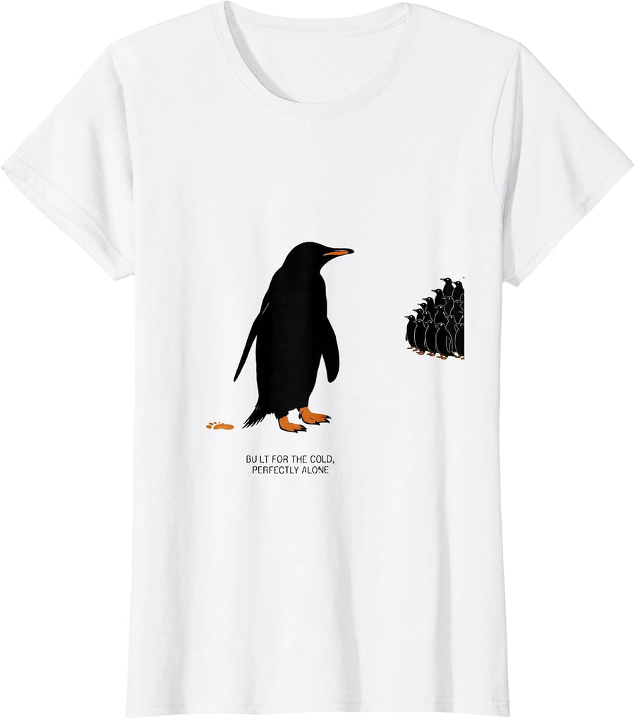 Women's Built For The Cold Perfectly Alone Funny Penguin Lover Humor T-Shirt - White