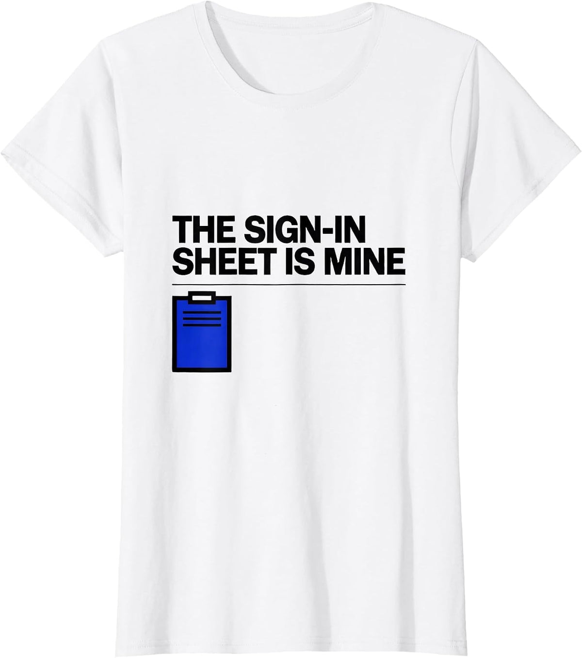 Women's The Sign-In Sheet Is Mine Funny School Secretary Office T-Shirt - White