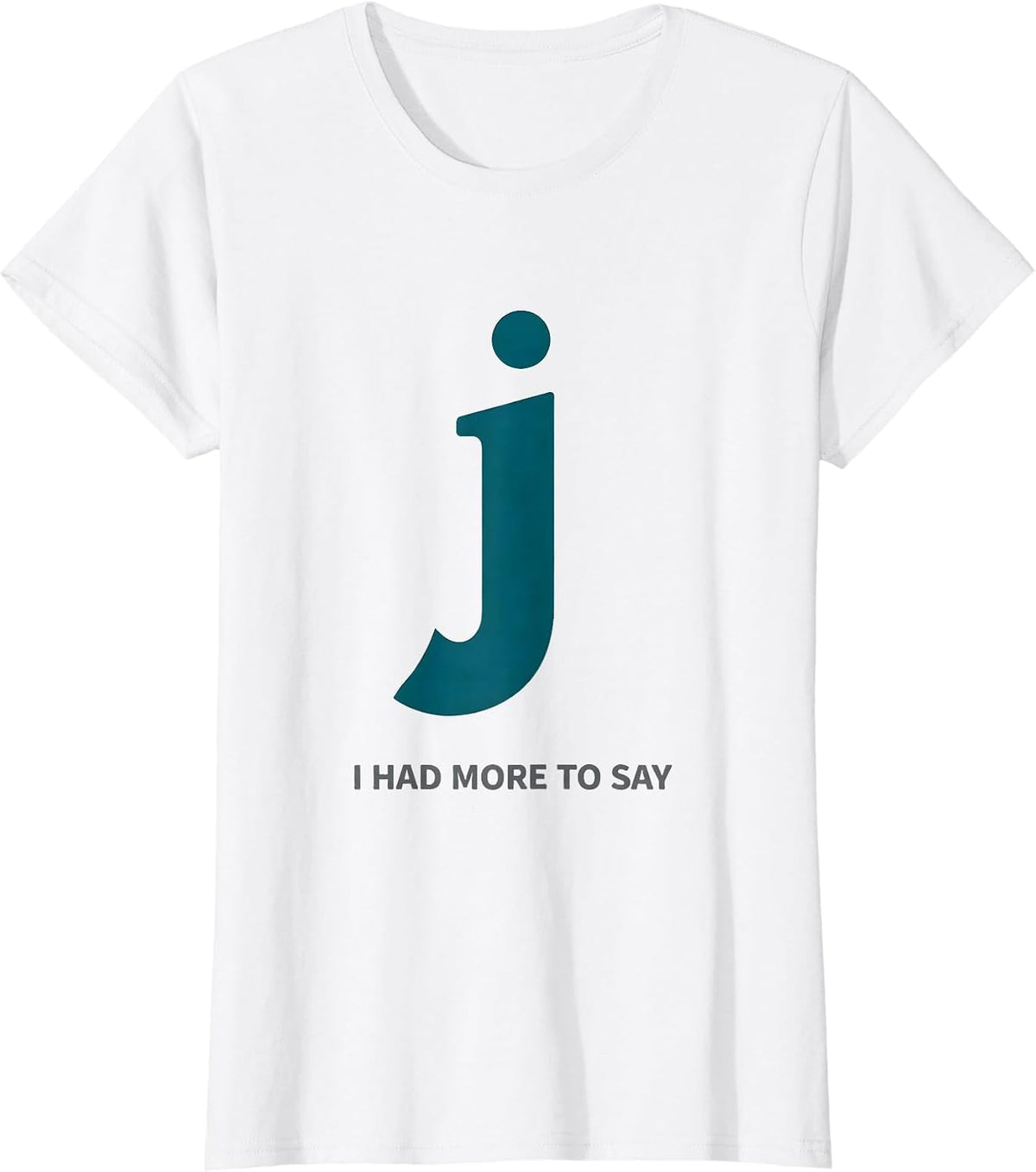 I Had More To Say Funny Grammar Police Punctuation Humor T-Shirt - White
