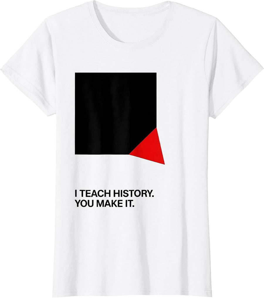 Women's I Teach History You Make It Funny History Teacher Gift T-Shirt - White