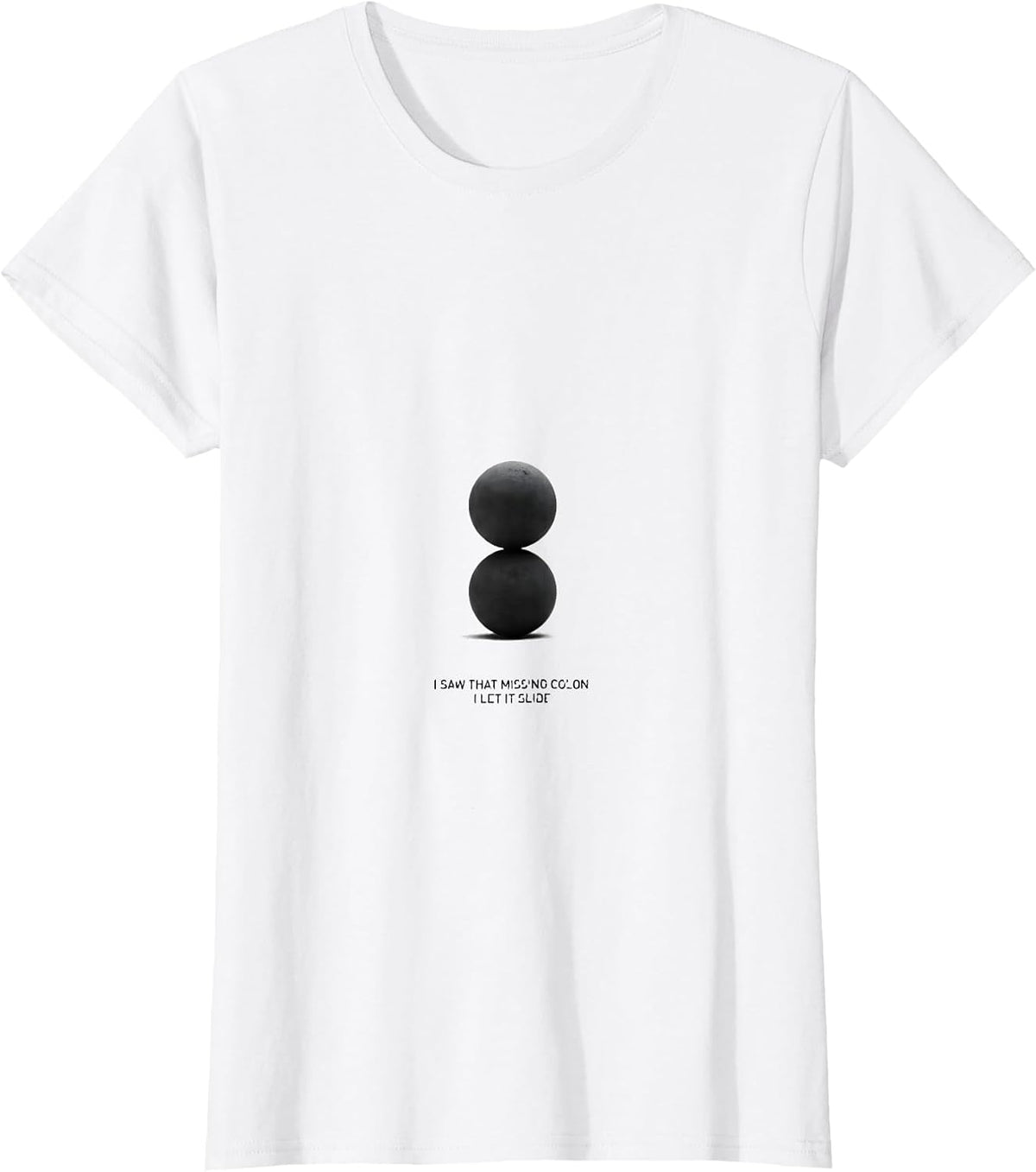 I Saw That Missing Colon. I Let It Slide Funny Grammar T-Shirt - White