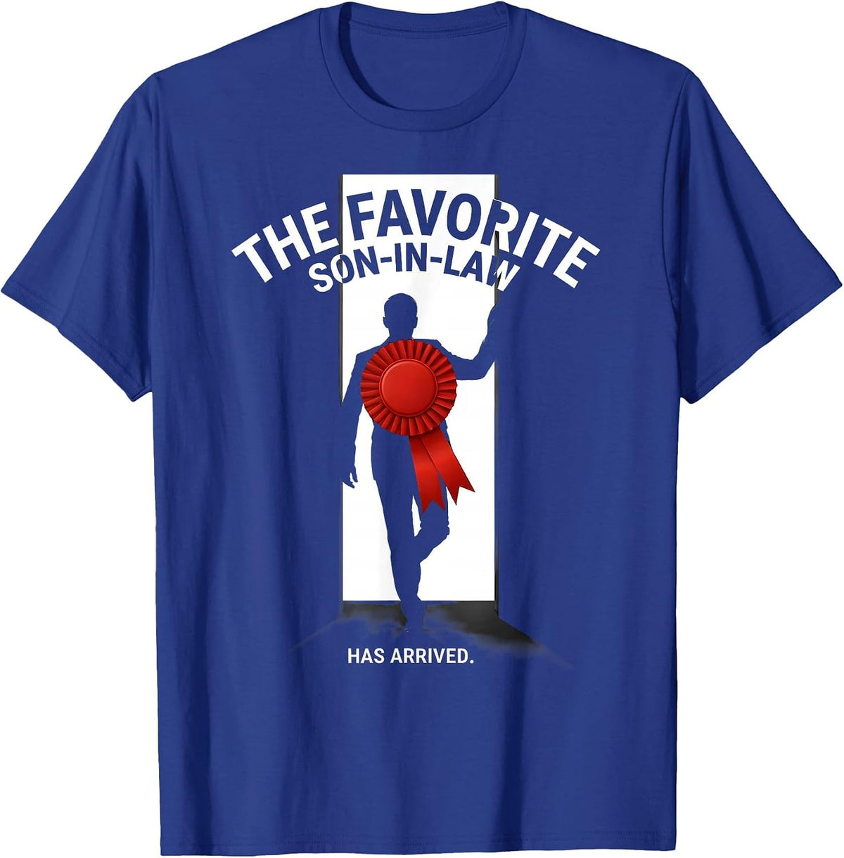 Men's The Favorite Son-In-Law Has Arrived Funny Family Role Humor T-Shirt - Royal Blue