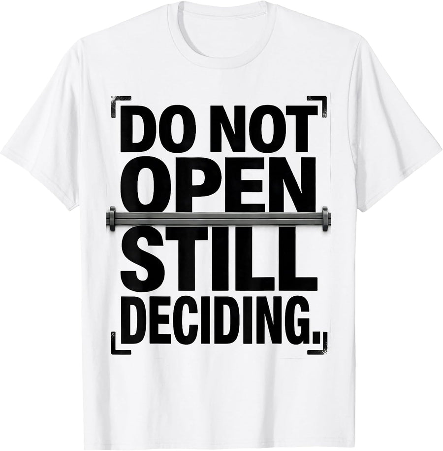 Men's Do Not Open Still Deciding Funny Quantum Physics Humor T-Shirt - White