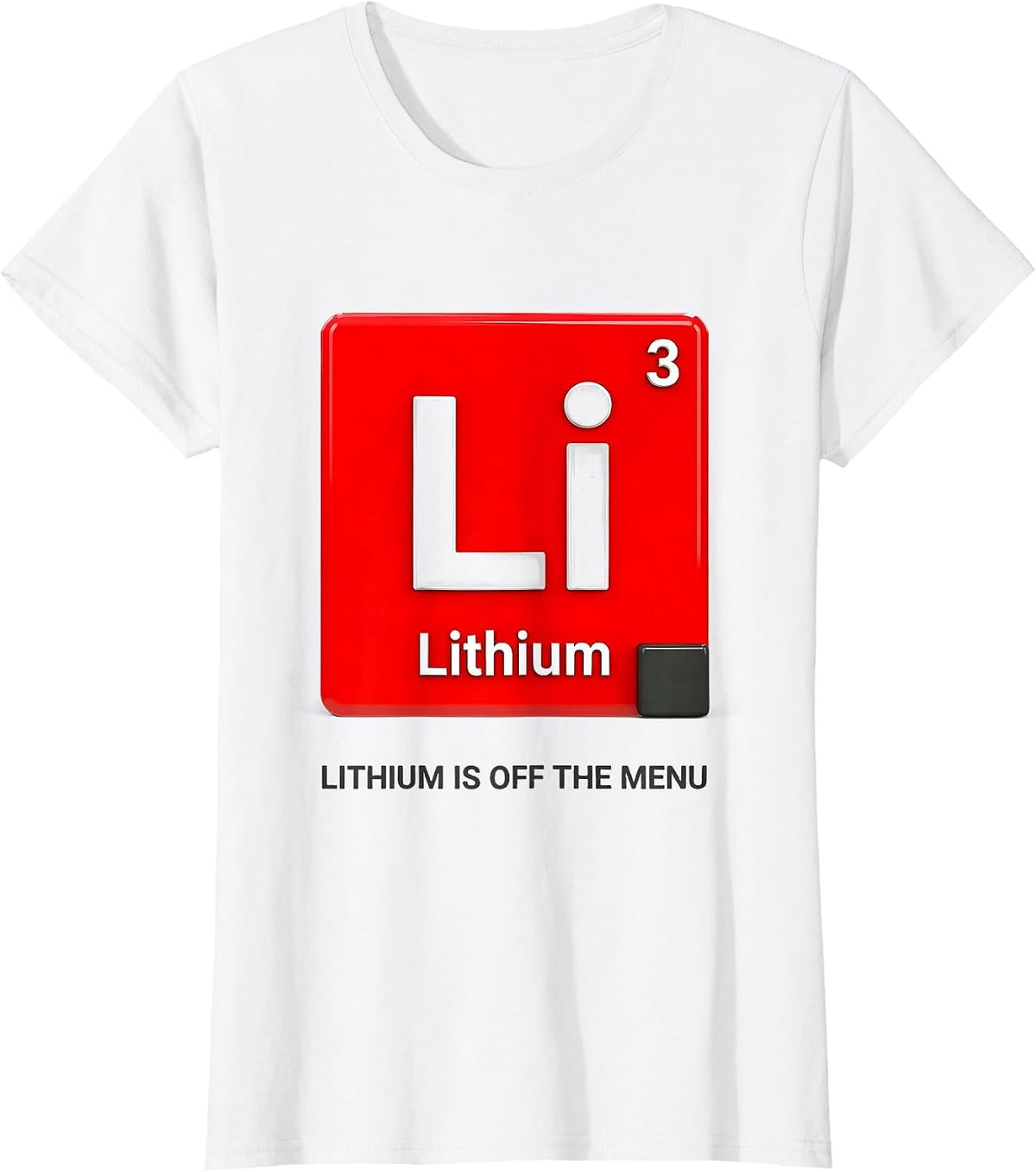 Women's Lithium Is Off The Menu Funny Periodic Table Science Teacher T-Shirt - White