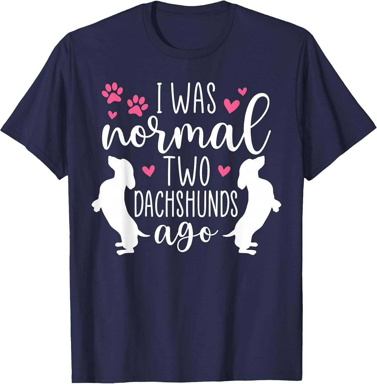 I was Normal Two Dachshunds Ago Funny Dachshund Dog Owner T-Shirt - Navy Blue