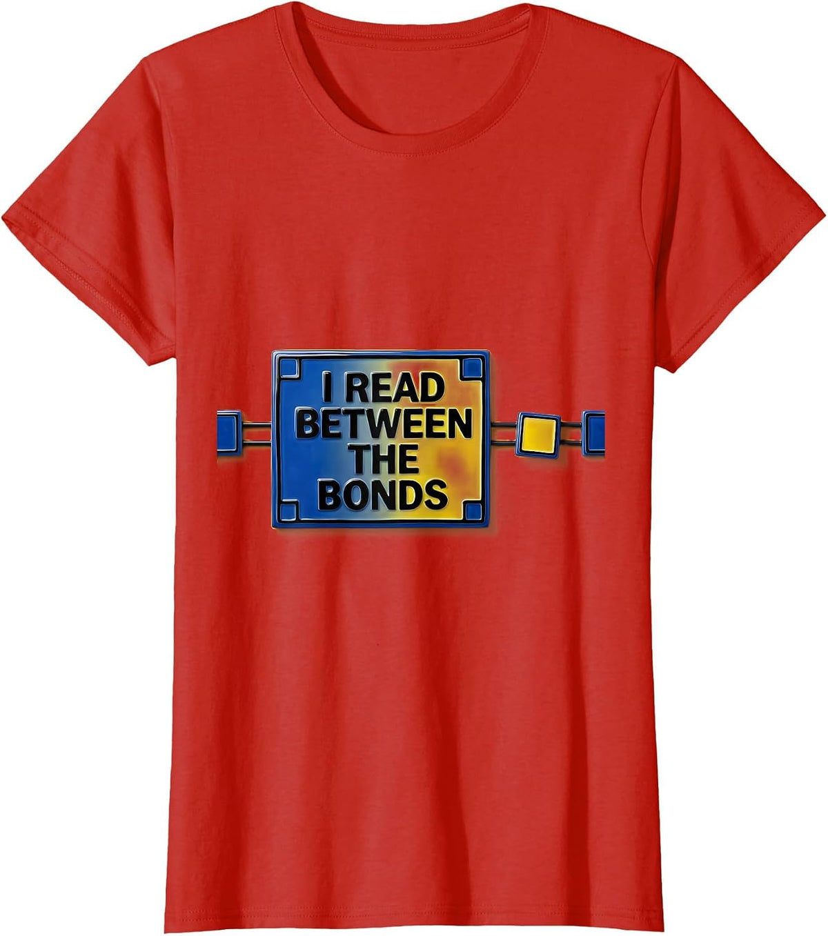 Women's I Read Between The Bonds Funny Science Chemistry Nerd Humor T-Shirt - Red