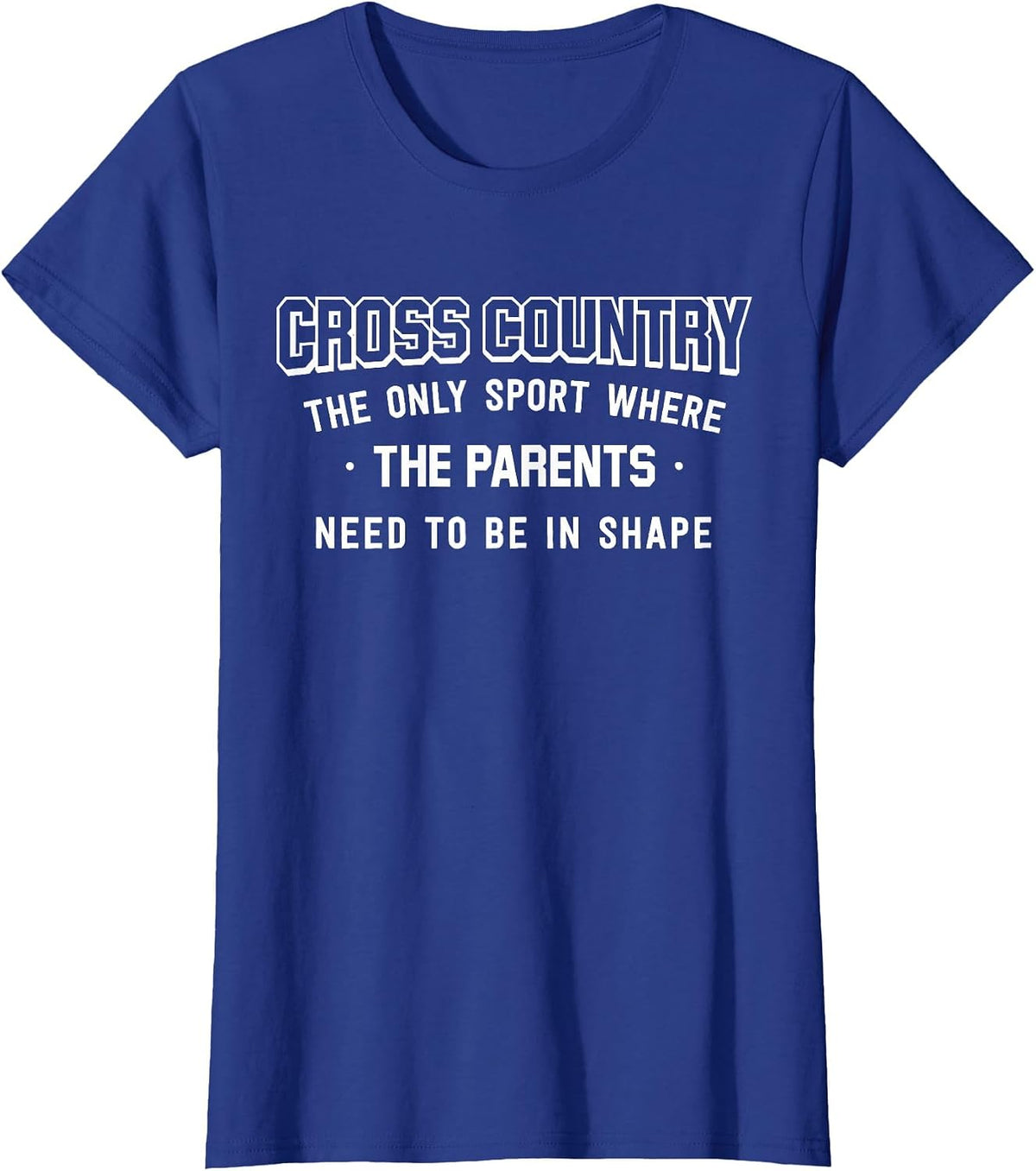 Cross Country: Only Sport Where Parents Need to Be in Shape T-Shirt - Royal Blue