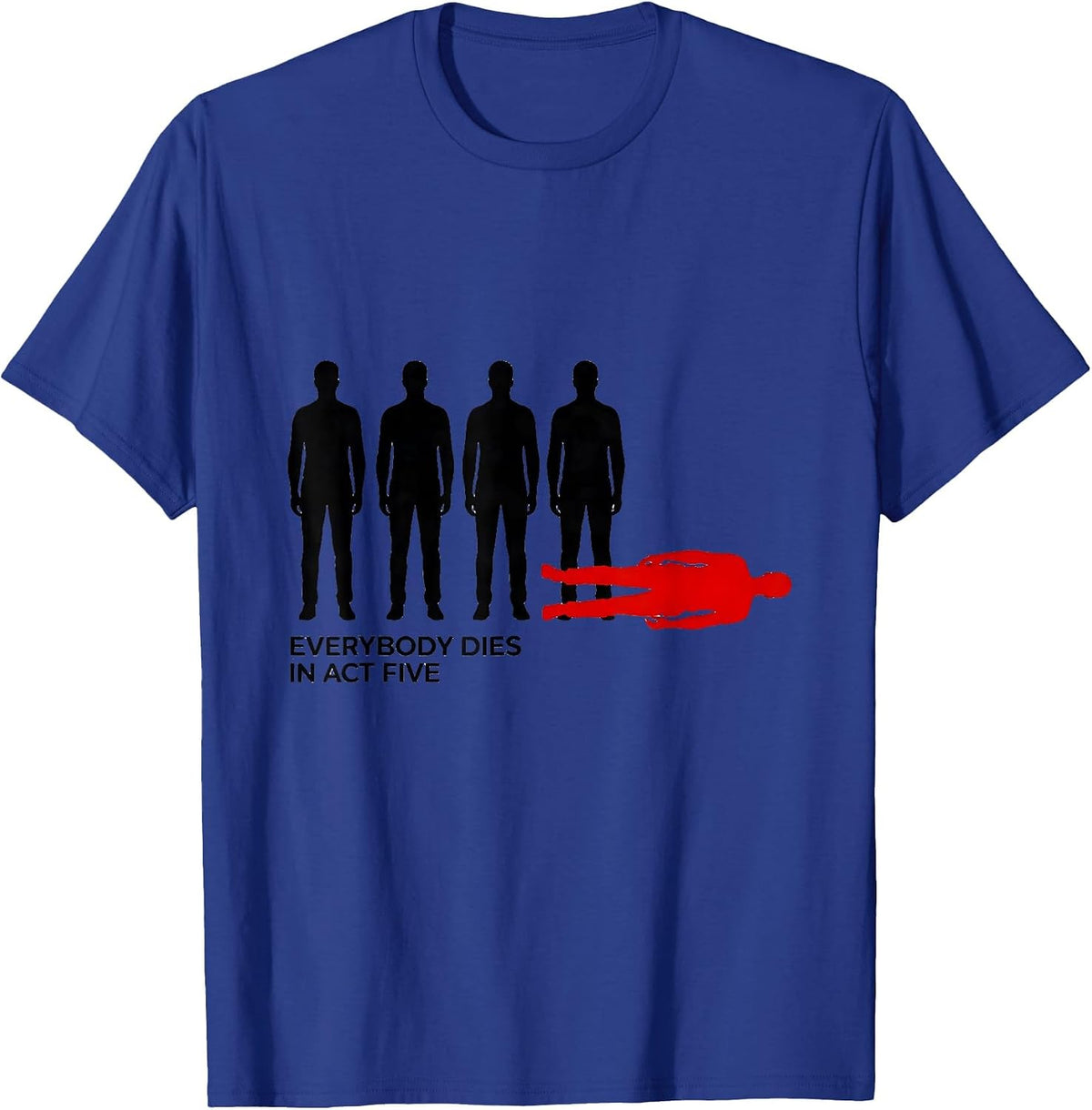 Everybody Dies In Act Five Funny Shakespeare Literary Quote T-Shirt - Royal Blue