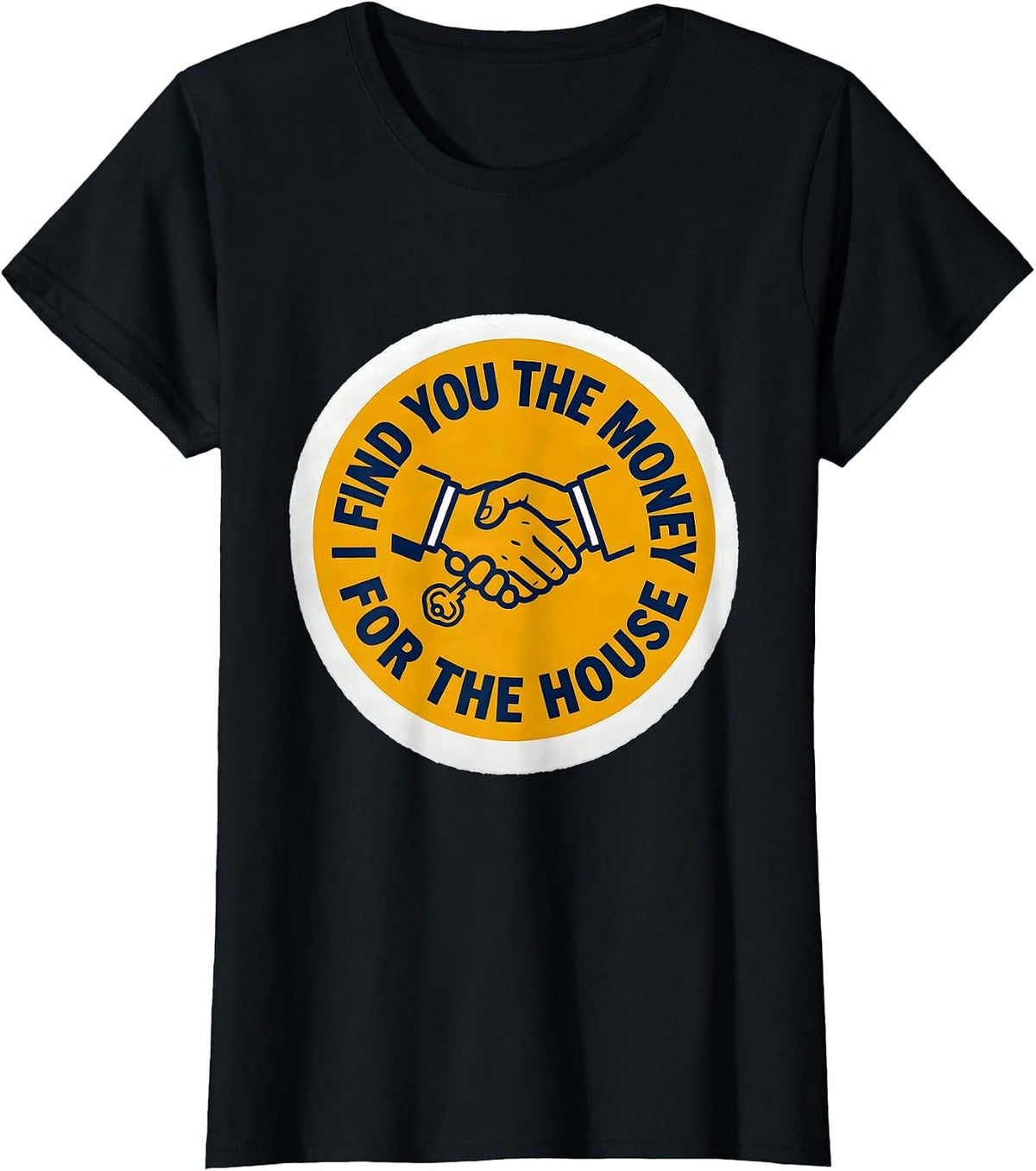 I Find You The Money For The House Funny Realtor Gift T-Shirt - Black