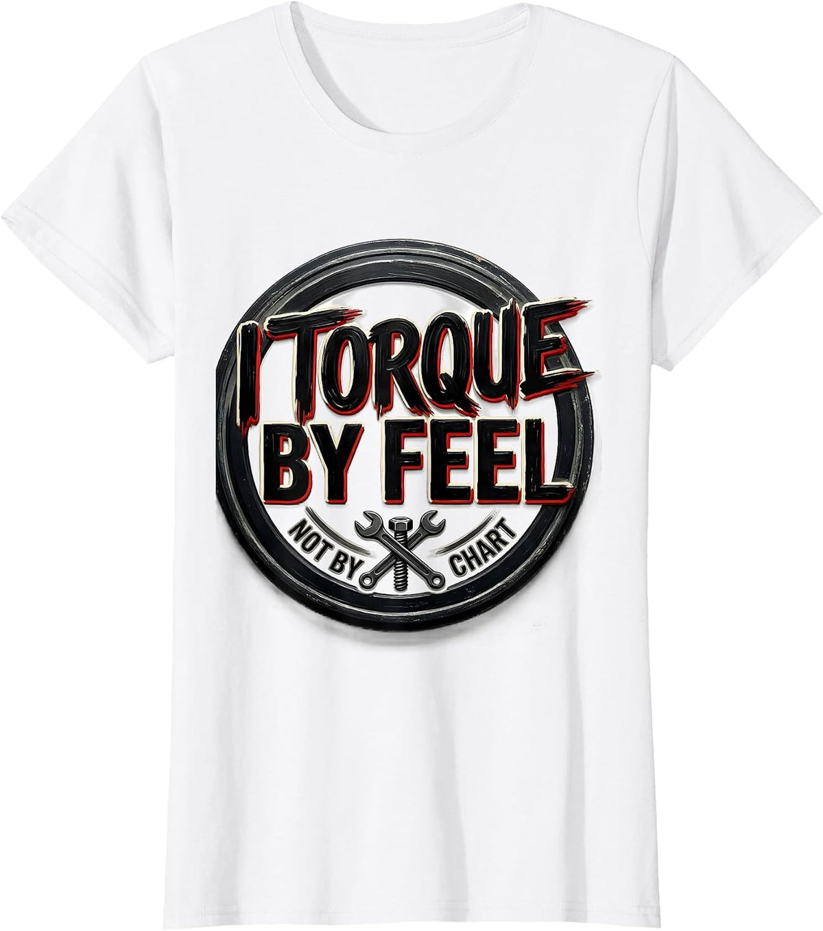 I Torque By Feel, Not By Chart Funny Mechanic Garage T-Shirt - White