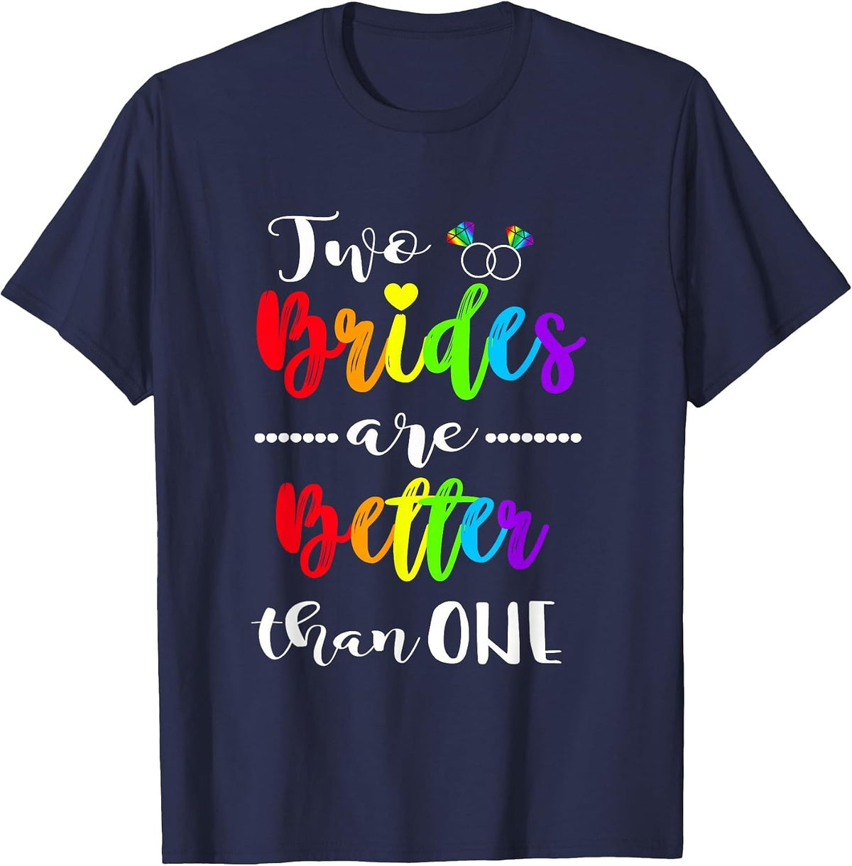 Two Brides are Better Than One Shirt Lesbian Pride LGBT Tee T-Shirt - Navy Blue