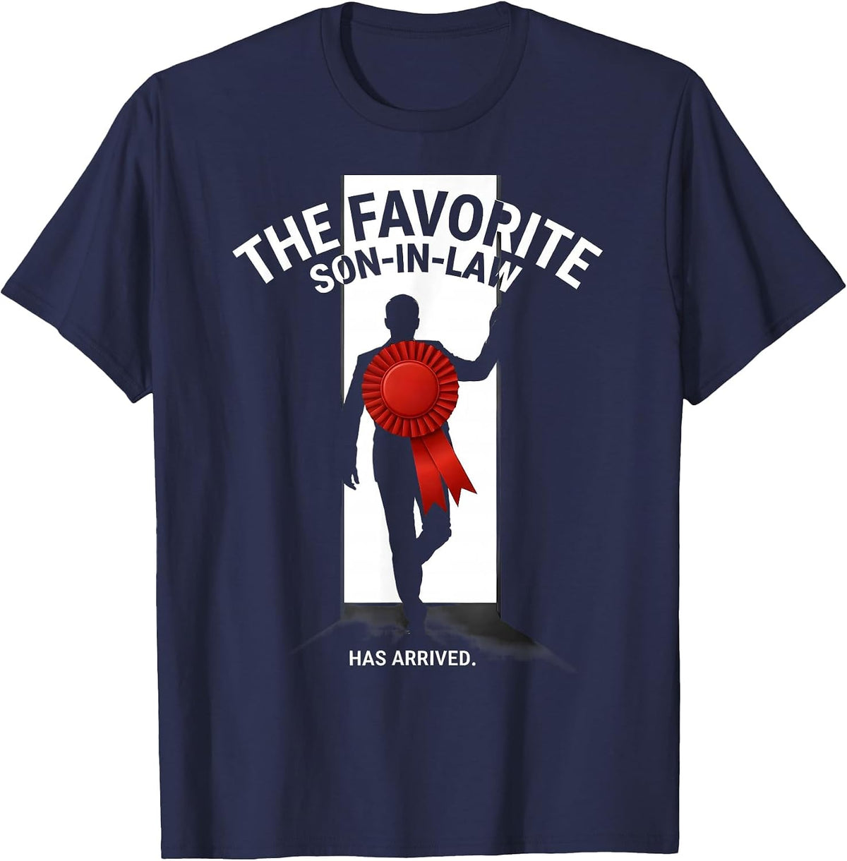 Men's The Favorite Son-In-Law Has Arrived Funny Family Role Humor T-Shirt - Navy Blue