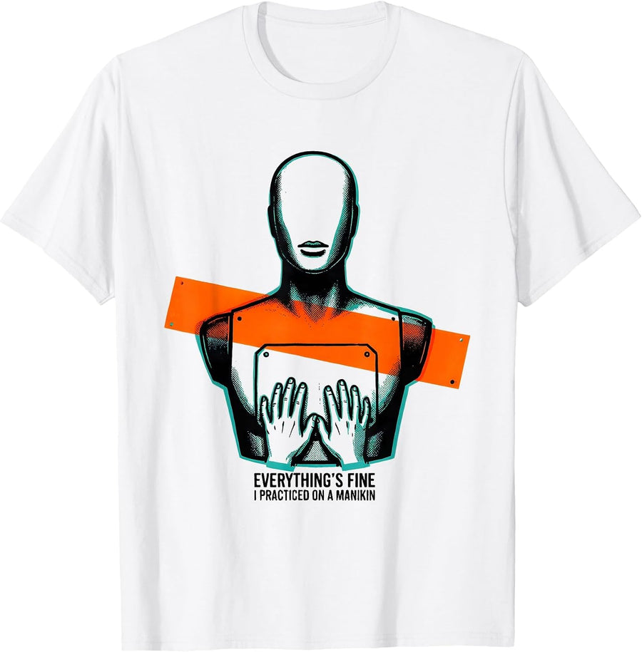 Men's Everything's Fine, I Practiced On A Manikin Funny EMT Gift T-Shirt - White