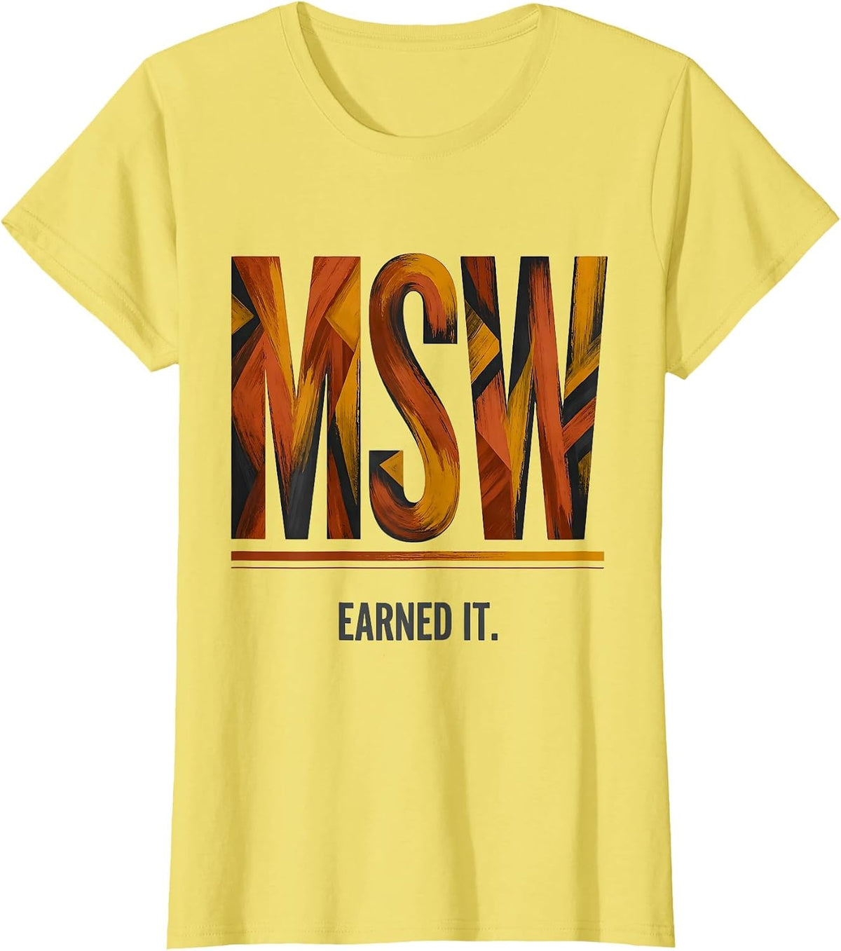 MSW Earned It Funny Social Worker Graduation Gift T-Shirt - Lemon Yellow