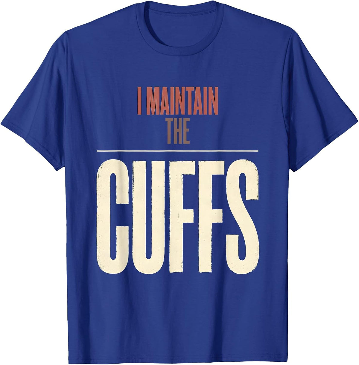 I Maintain The Cuffs Funny Police Officer Gift For Cop Law T-Shirt - Royal Blue