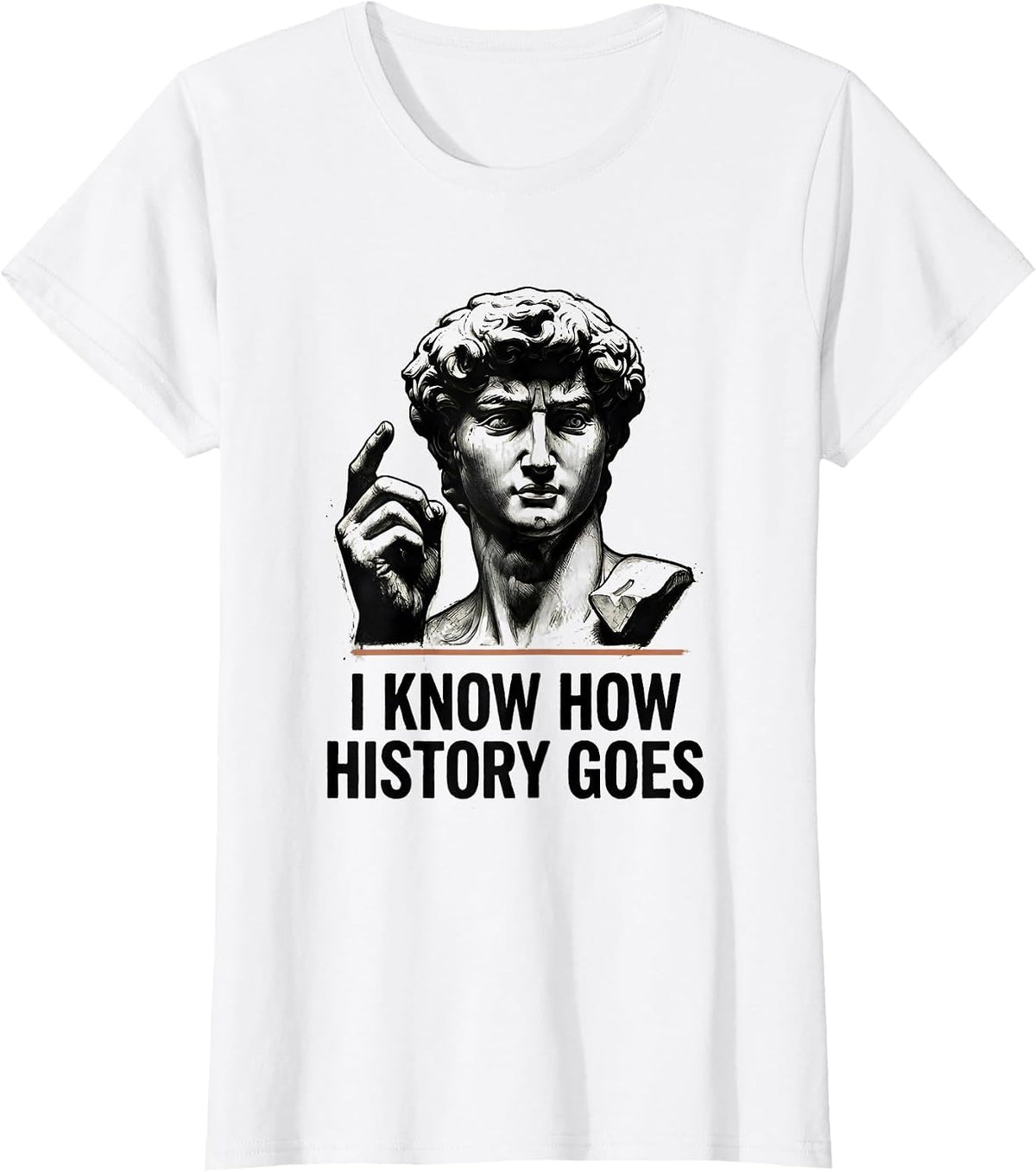 I Know How History Goes Distressed Funny History Teacher T-Shirt - White