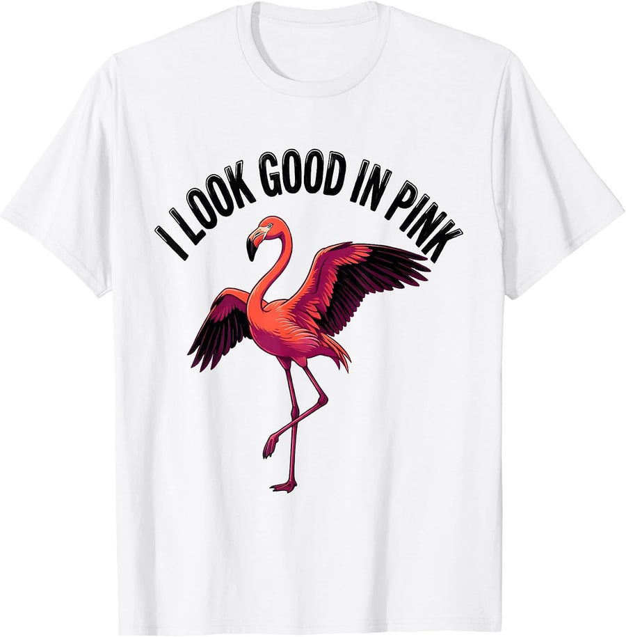 Men's I Look Good In Pink Funny Flamingo Animal Humor Bird Lover T-Shirt - White