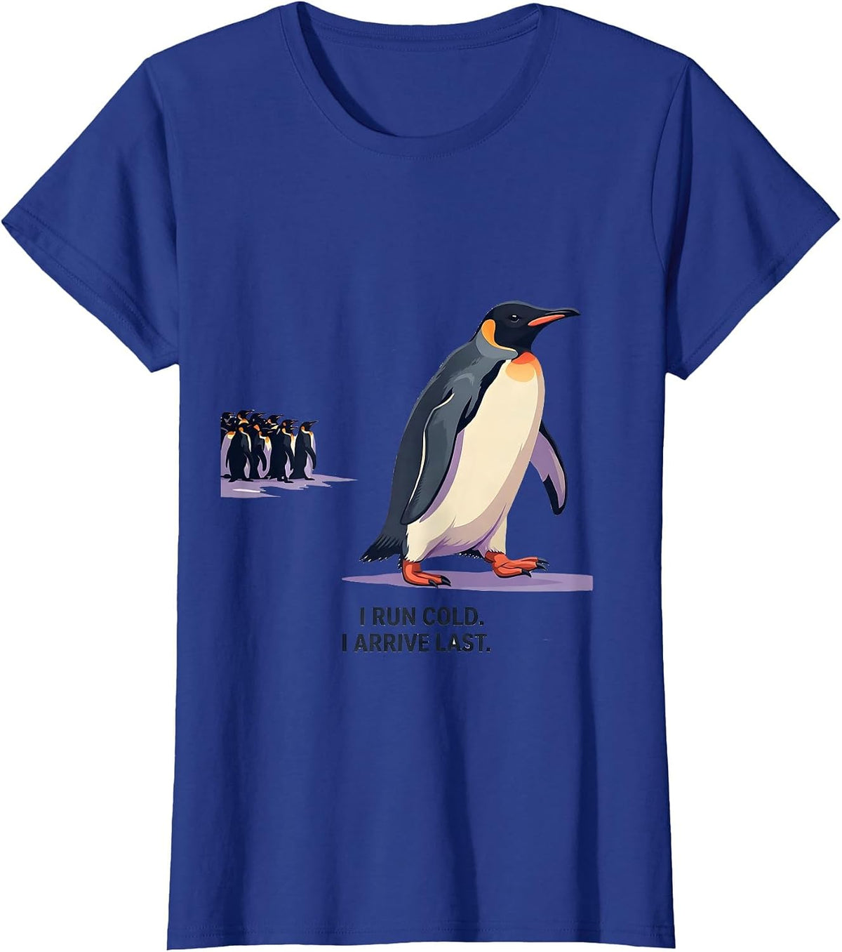 Women's I Run Cold I Arrive Last Funny Penguin Lover Humor T-Shirt - Royal Blue