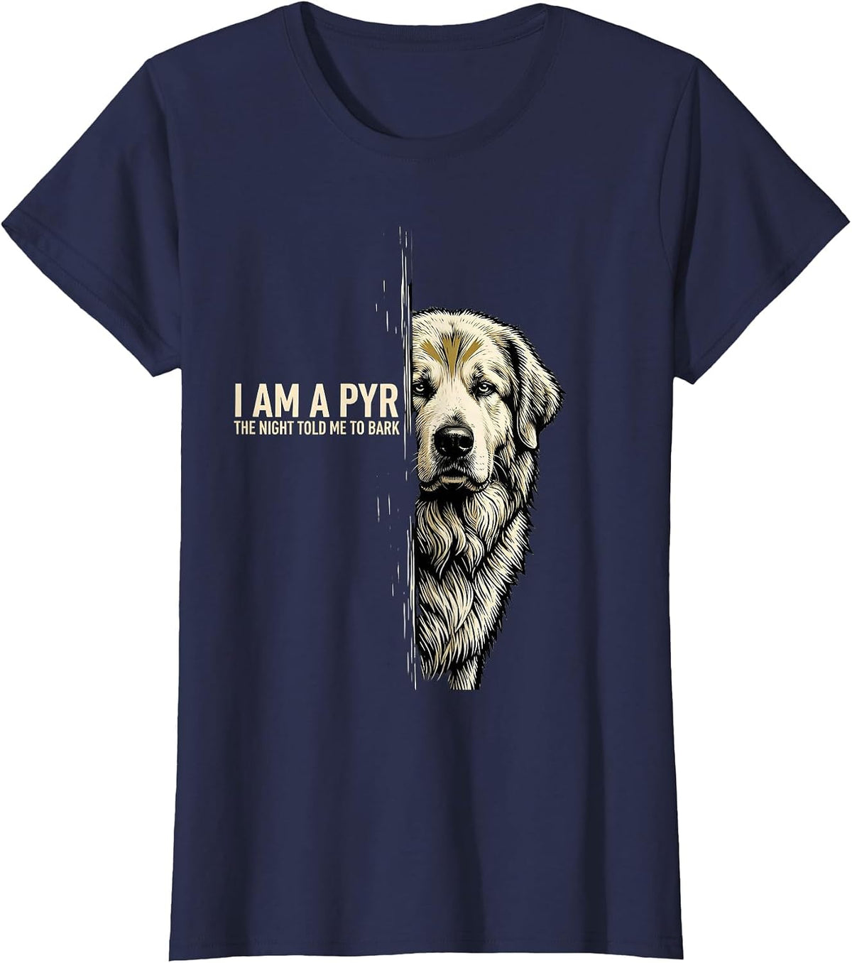Women's I Am A Pyr, The Night Told Me To Bark Funny Great Pyrenees T-Shirt - Navy Blue
