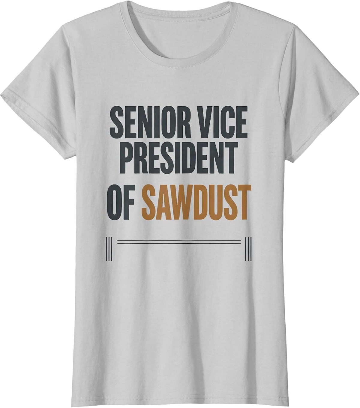 Senior Vice President Of Sawdust Funny Woodworking Carpenter T-Shirt - Silver Grey