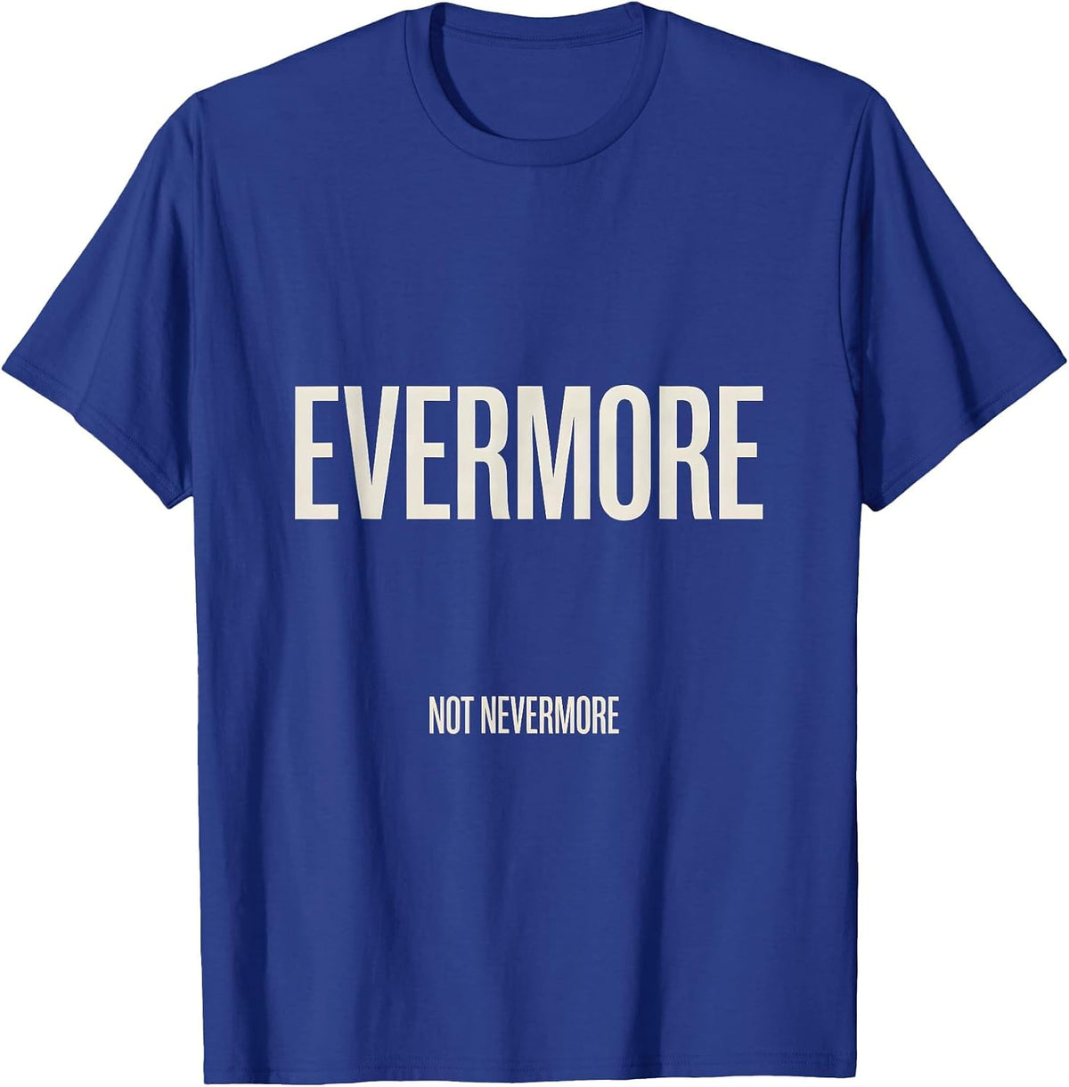 Men's Evermore, Not Nevermore Gothic Literary Quote Poe Fan T-Shirt - Royal Blue