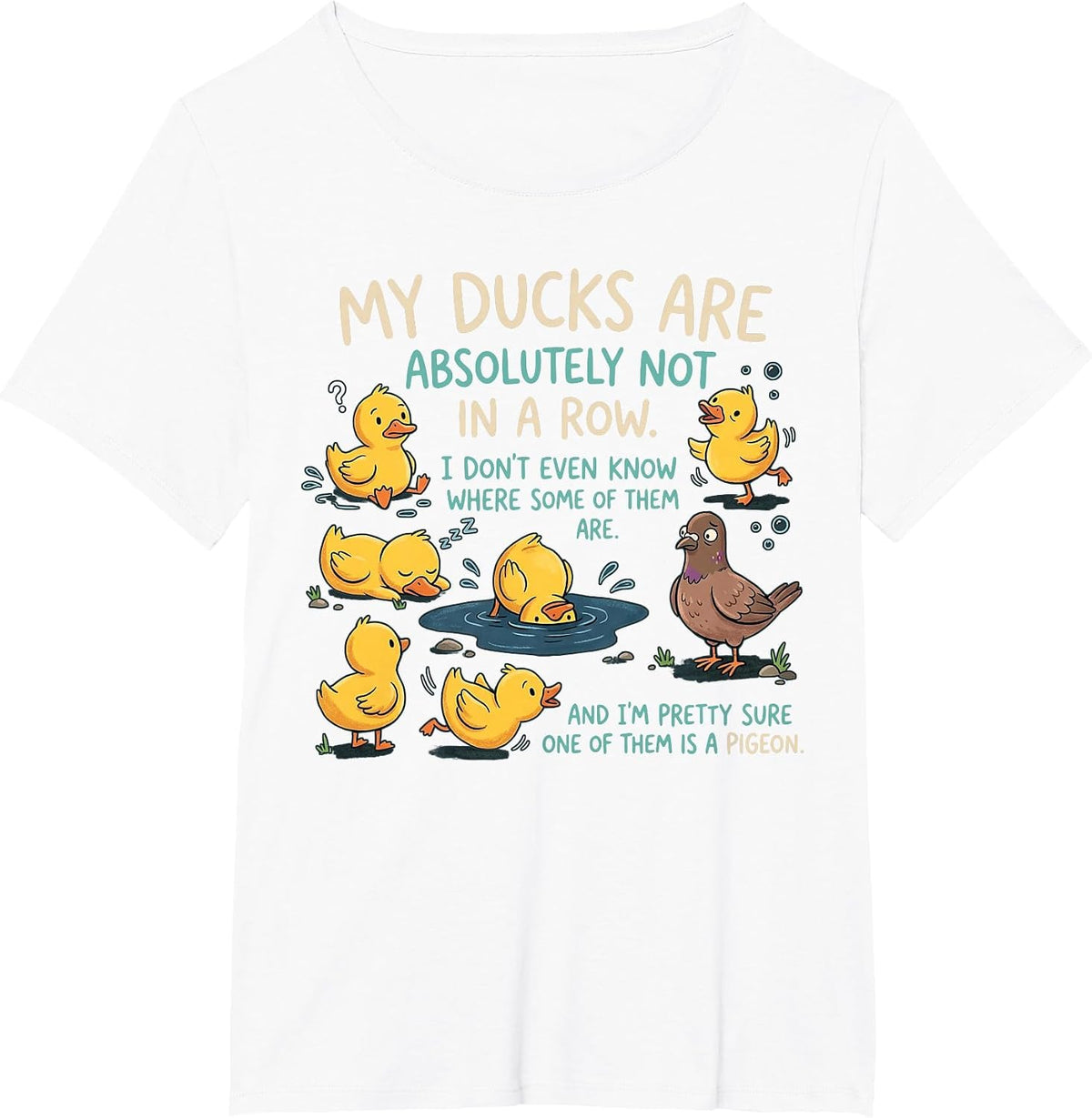 My Ducks are Absolutely Not in A Row Pigeon Funny T-Shirt - White