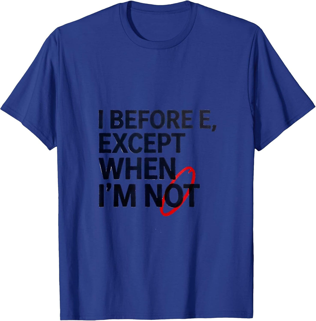 Men's I Before E, Except When I'm Not Funny Grammar Teacher Humor T-Shirt - Royal Blue