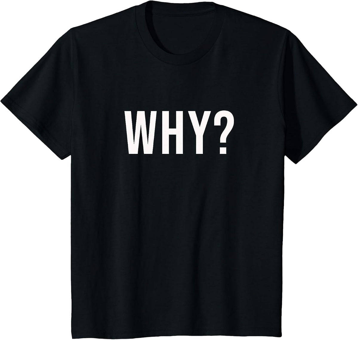 Why? Funny question that says ? Why ? T-Shirt - Black
