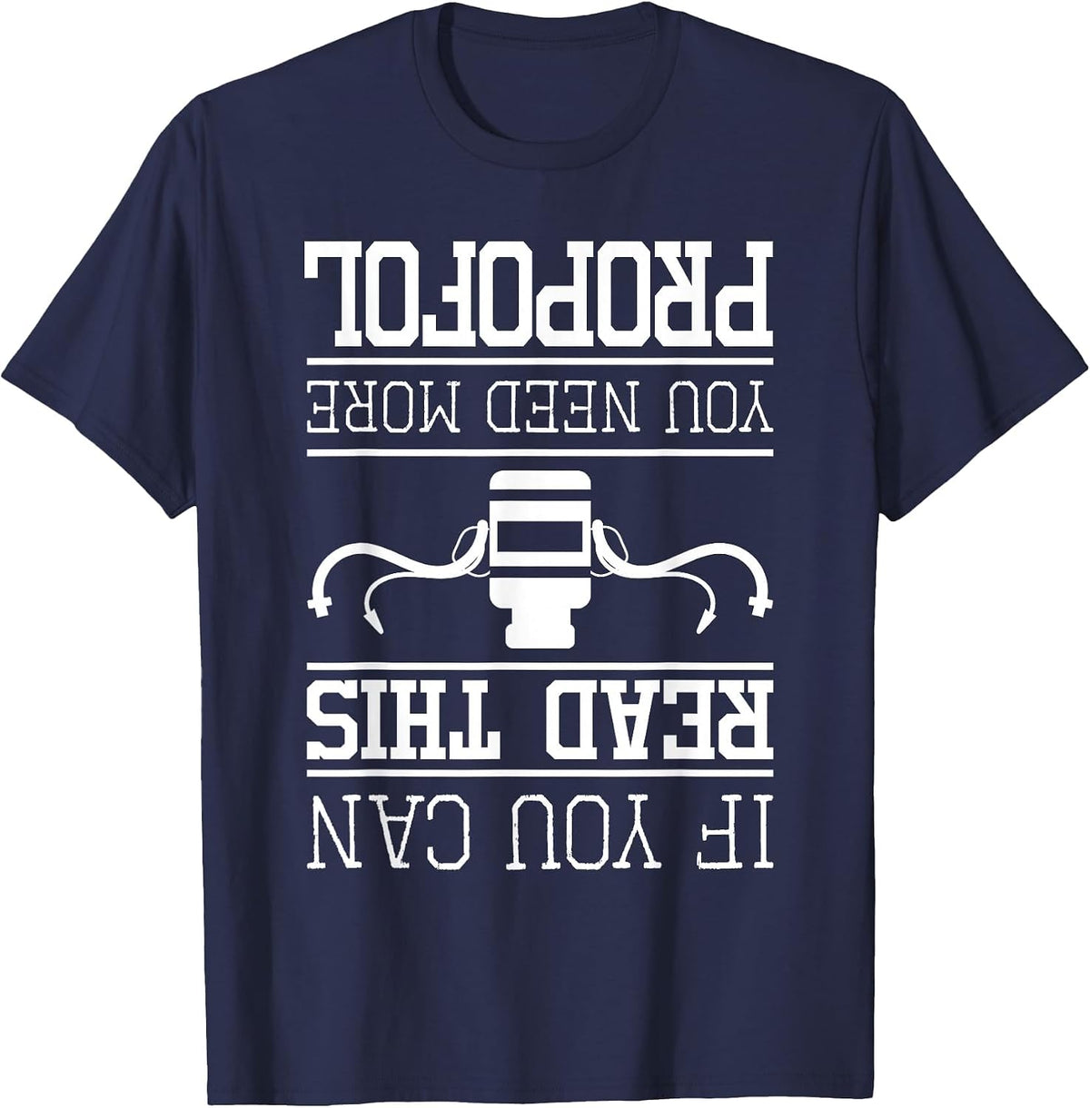 You Need More Propofol - Nurse Anesthetist Anesthesia T-Shirt - Navy Blue