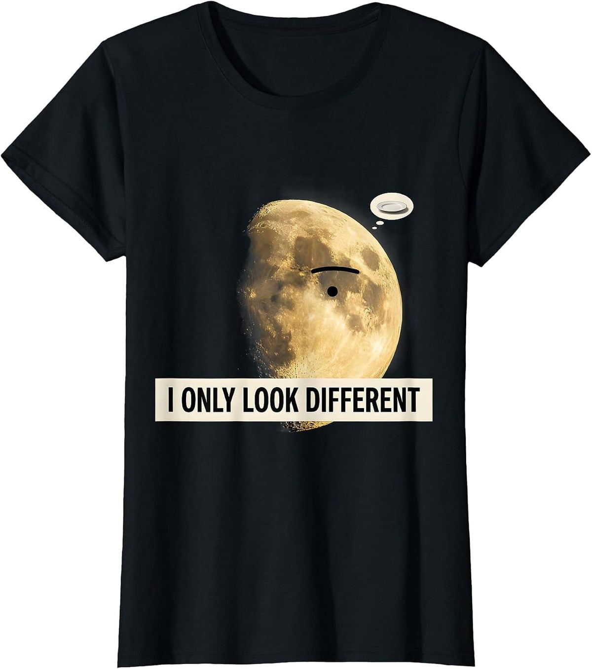I Only Look Different Surreal Moon Phase Astronomy Pun Gift T-Shirt - Black