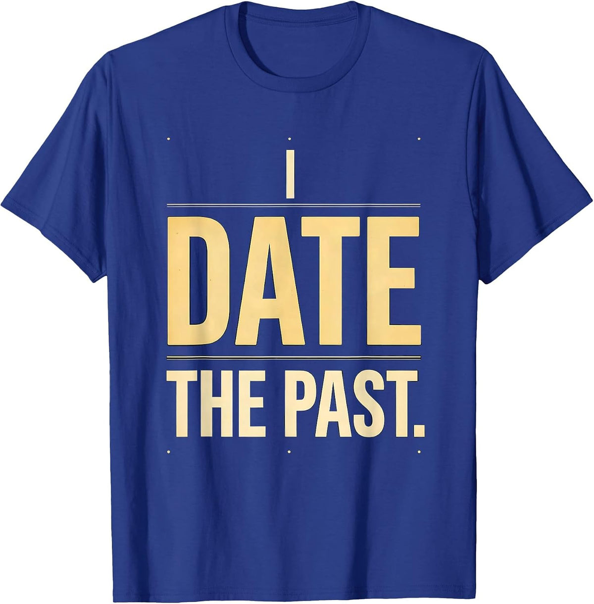 Men's I Date The Past Funny History Teacher Gift for Social T-Shirt - Royal Blue