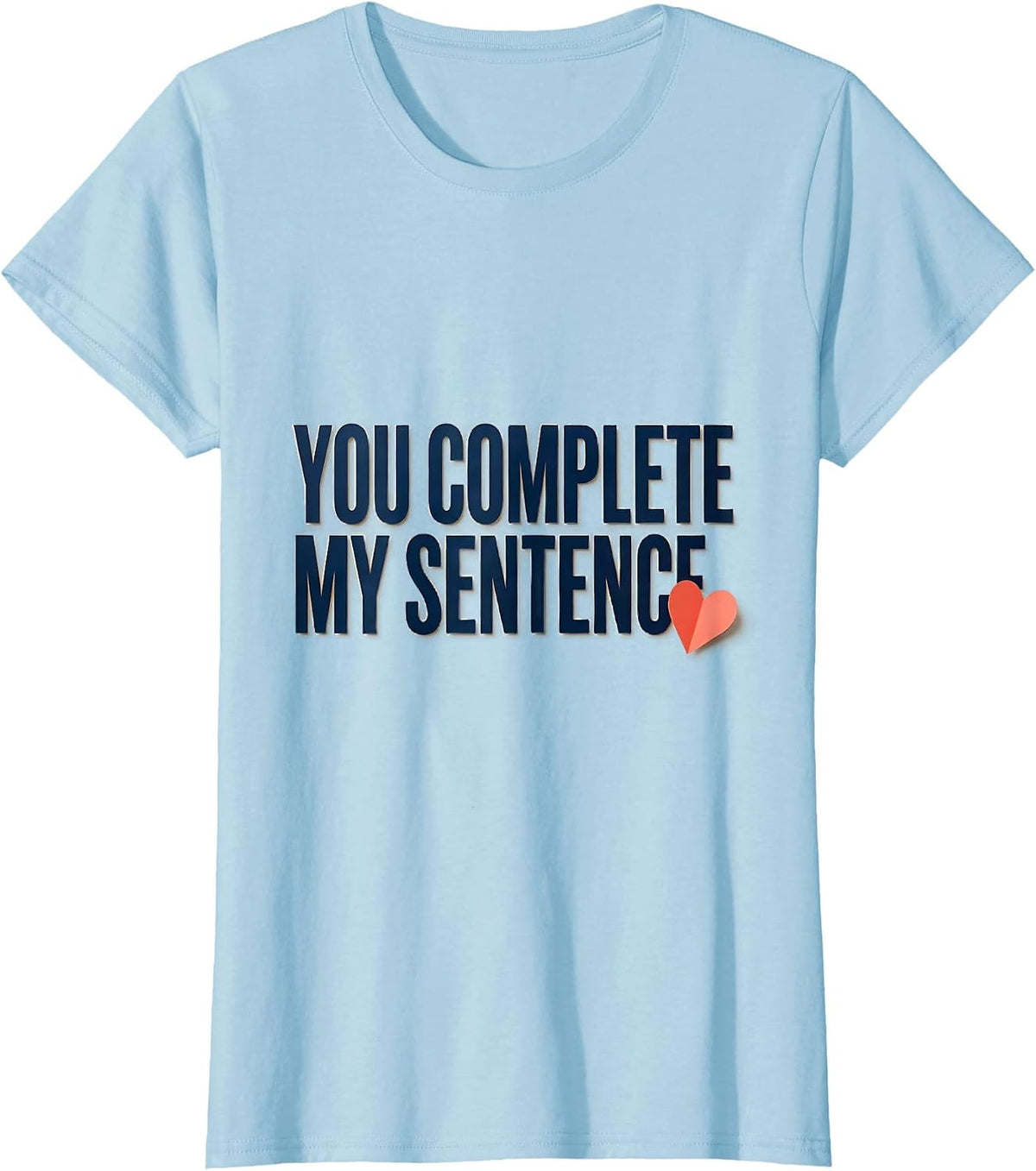 You Complete My Sentence Funny Teacher Valentine Humor T-Shirt - Baby Blue