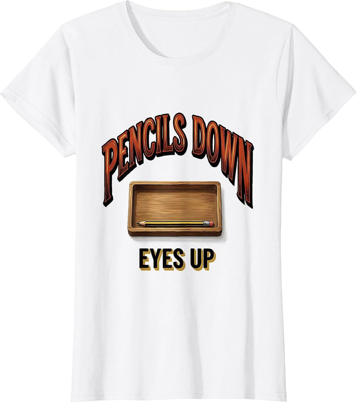 Pencils Down Eyes Up Funny Teacher Humor School Staff T-Shirt - White