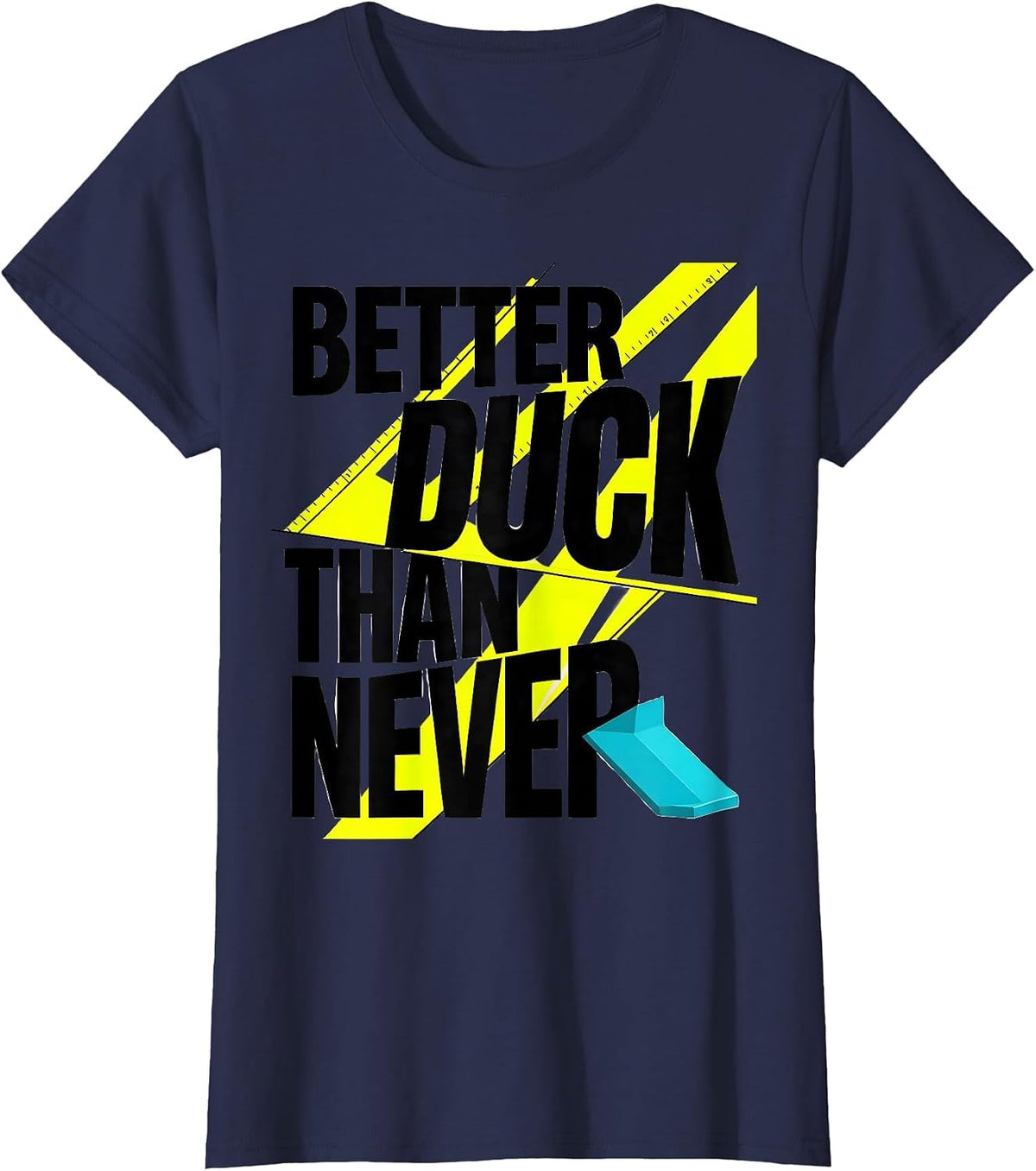Women's Better Duck Than Never Funny Duck Novelty Humor Graphic T-Shirt - Navy Blue