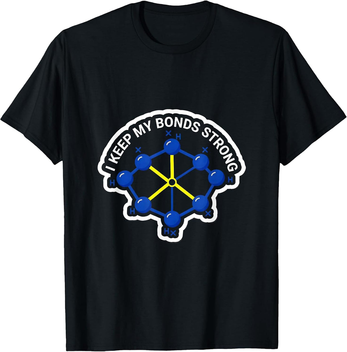 Men's I Keep My Bonds Strong Funny Chemistry Nerd Humor Gift T-Shirt - Black