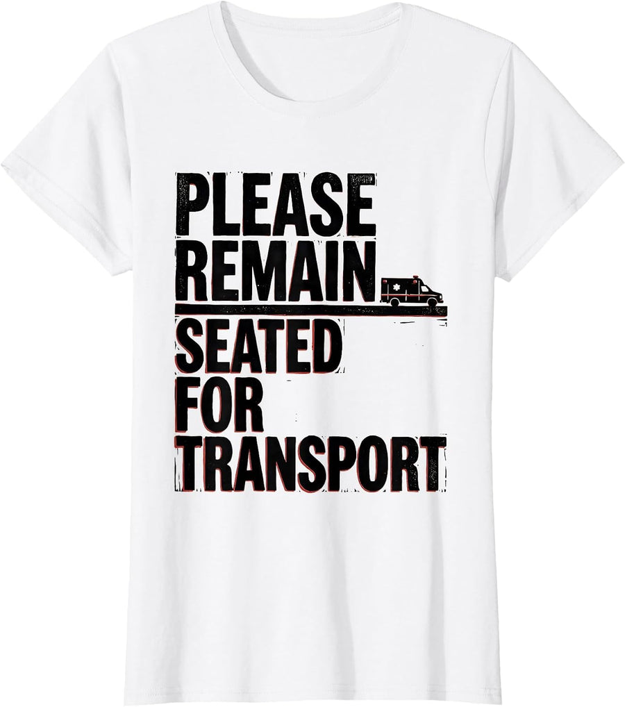 Women's Please Remain Seated For Transport Funny Paramedic EMT EMS T-Shirt - White