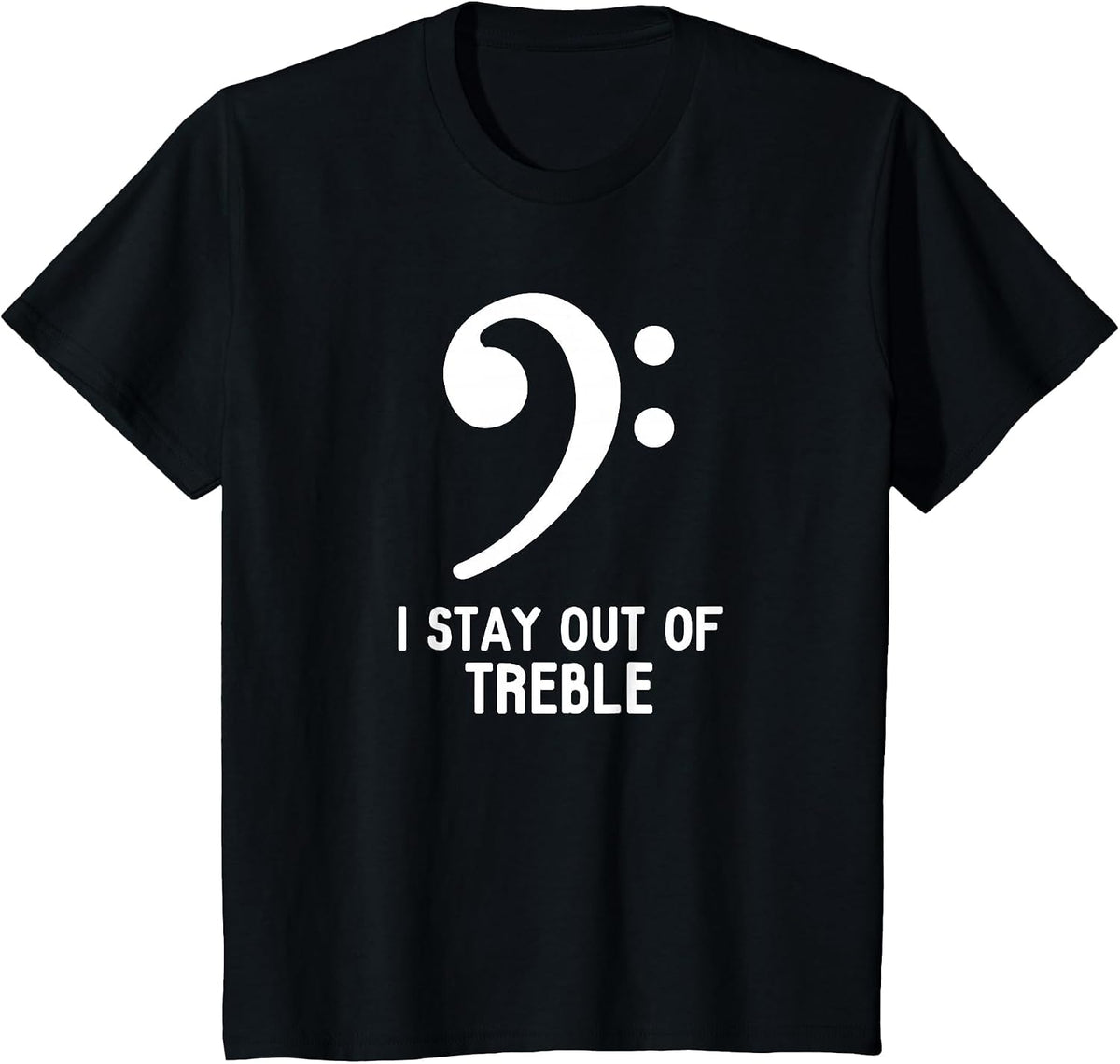 Bass Player - Bass Clef - I Stay Out of Treble - T-Shirt T-Shirt - Black