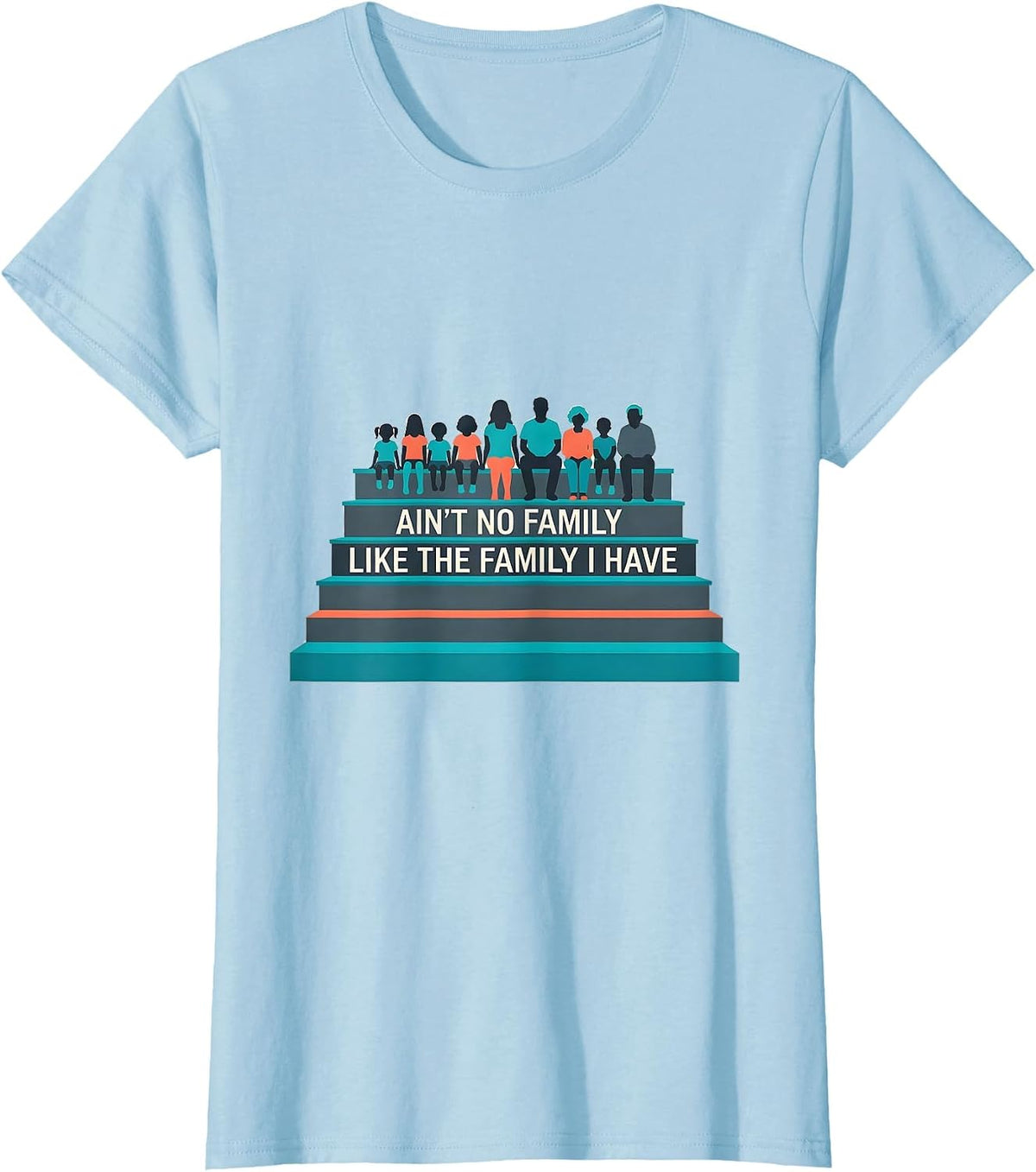 Ain't No Family Like The Family I Have Funny Family Reunion T-Shirt - Baby Blue