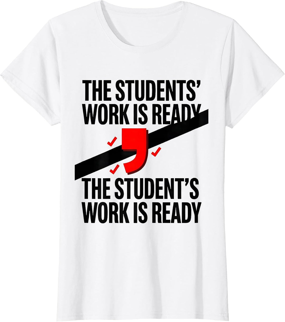 The students' work is ready The student's work is ready T-Shirt - White