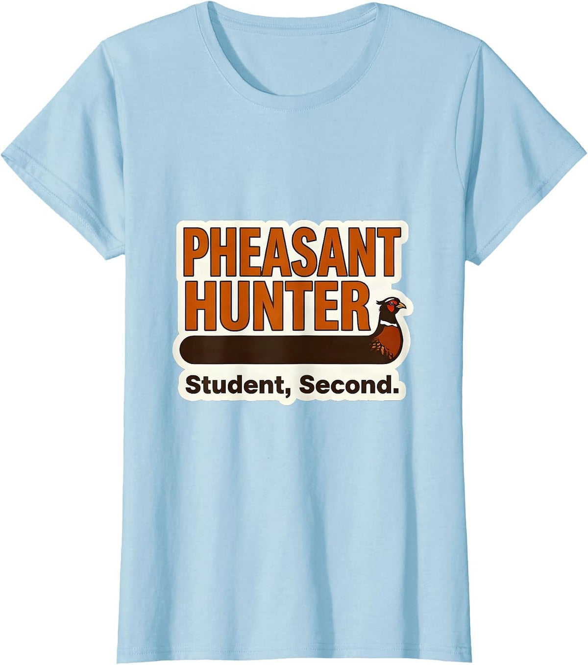 Women's Pheasant Hunter Student Second Funny Youth Hunting Humor T-Shirt - Baby Blue