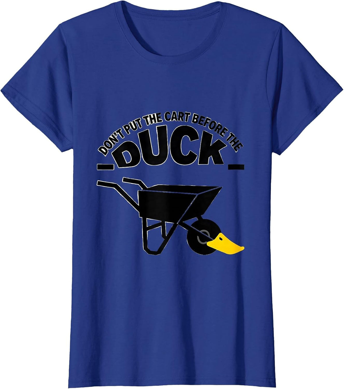 Women's Don't Put The Cart Before The Duck Funny Duck Pun Novelty T-Shirt - Royal Blue