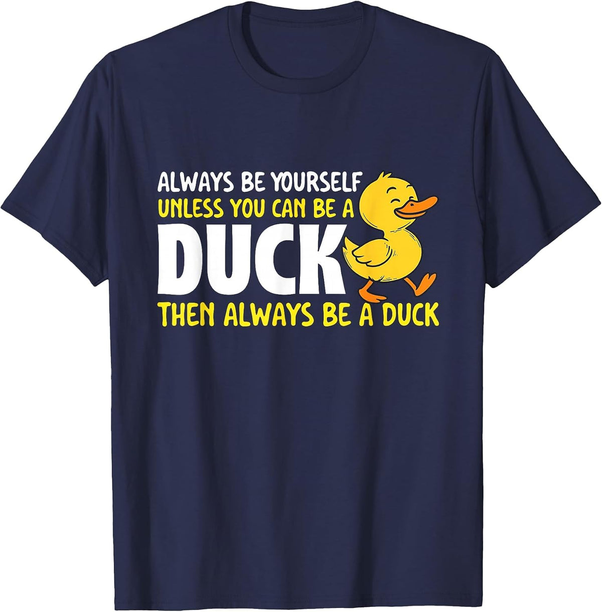 Always Be Yourself Unless You Can Be A Duck - Duck Lover T-Shirt - Navy Blue