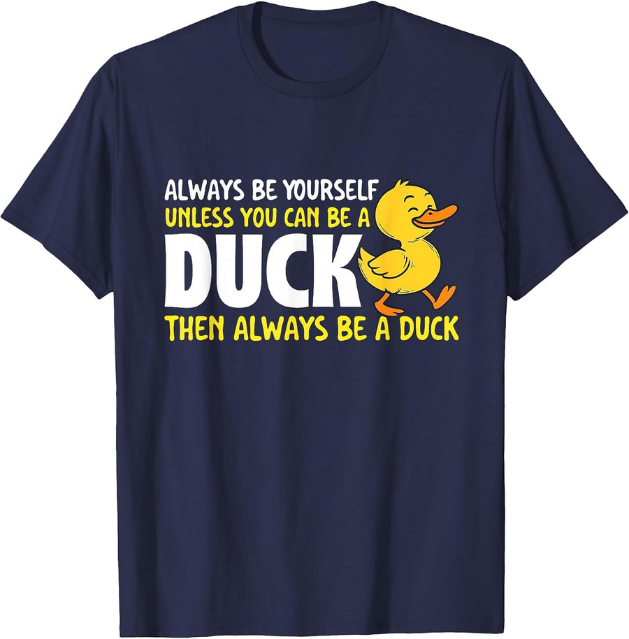Always Be Yourself Unless You Can Be A Duck - Duck Lover T-Shirt - Navy Blue