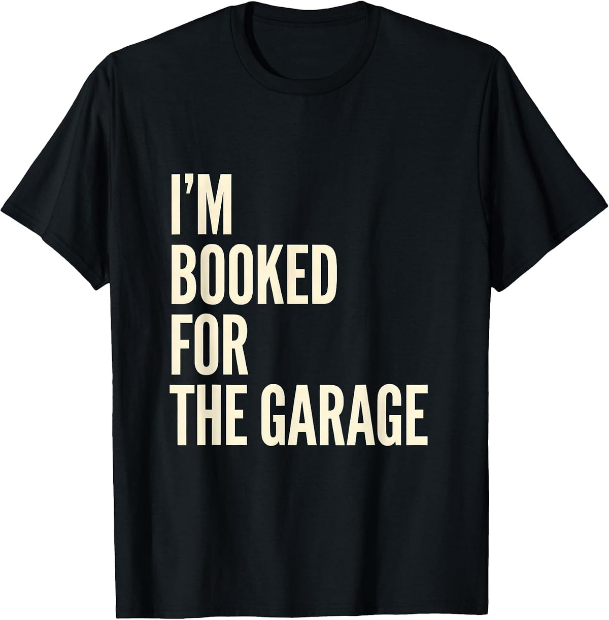Men's I'm Booked For The Garage Funny Mechanic Dad Garage Humor T-Shirt - Black