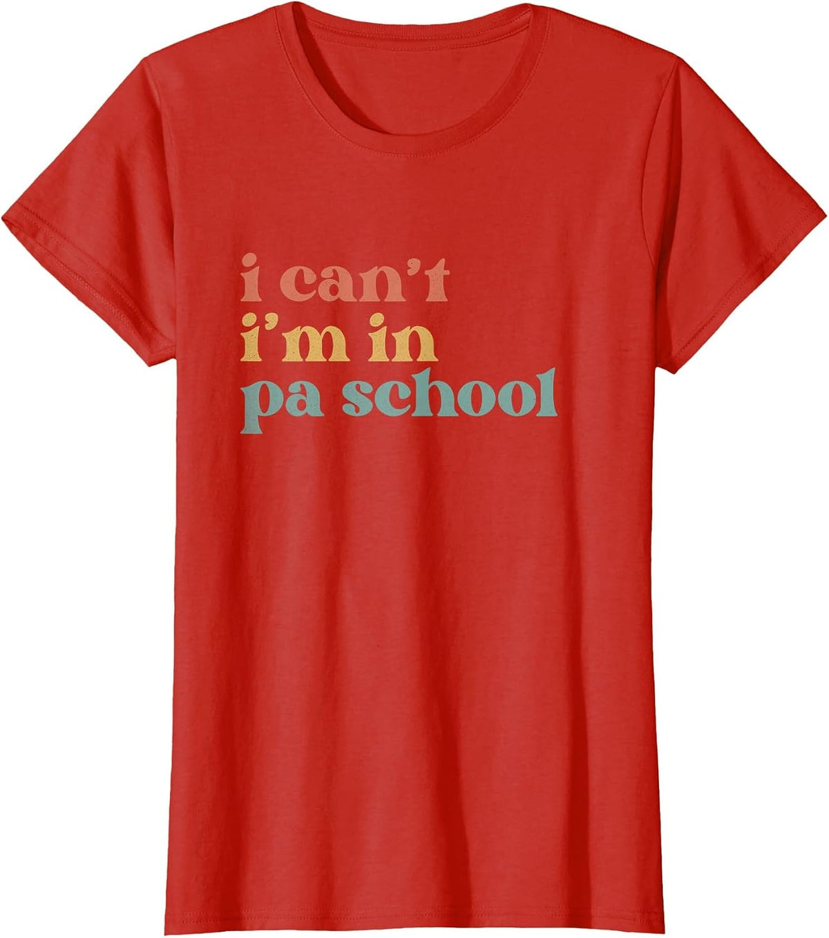 I Can't PA School Student Funny Future Physician Assistant T-Shirt - Red