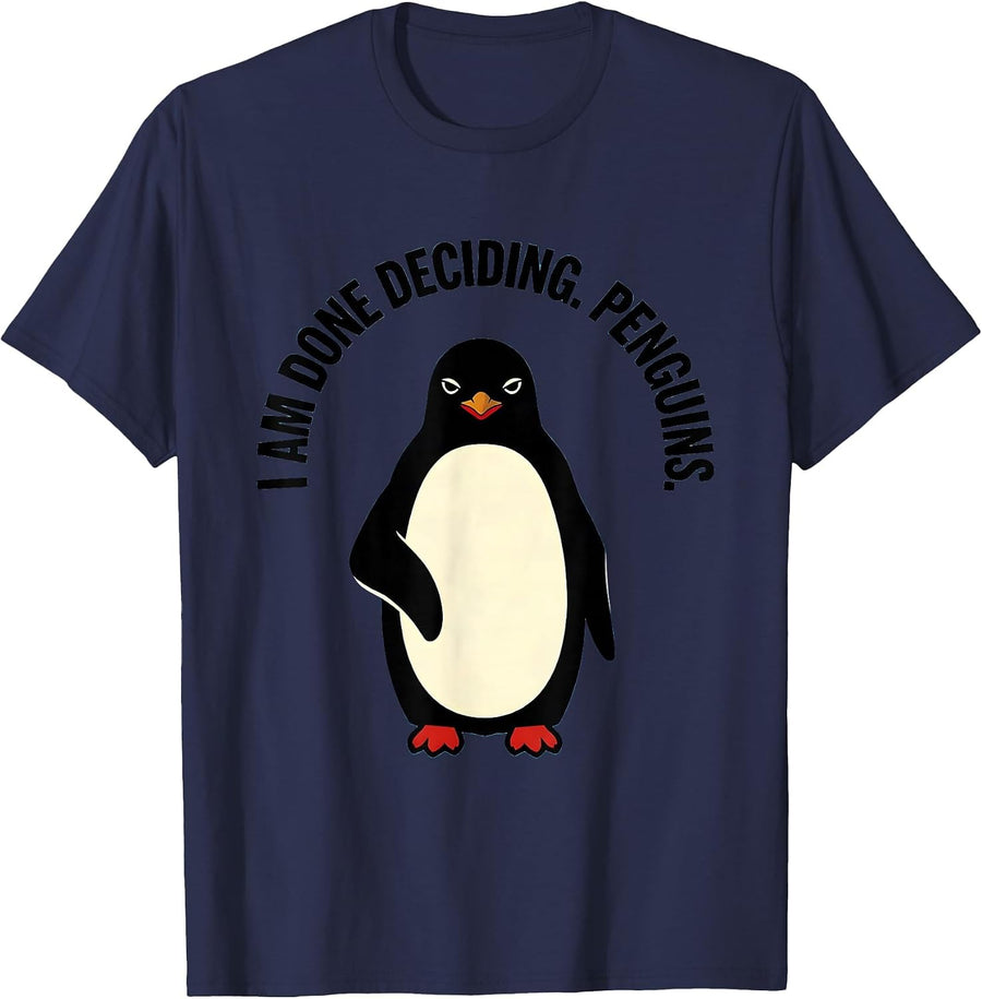 I Am Done Deciding Penguins Funny Penguin Lover Quirky Humor T-Shirt - Navy Blue