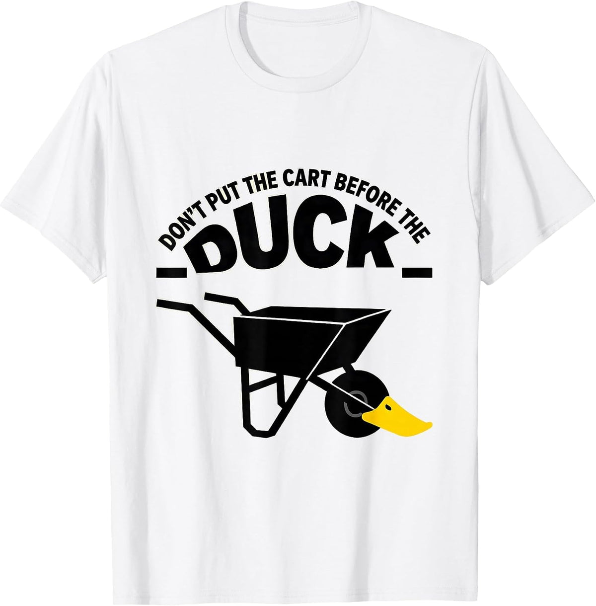 Men's Don't Put The Cart Before The Duck Funny Duck Pun Novelty T-Shirt - White