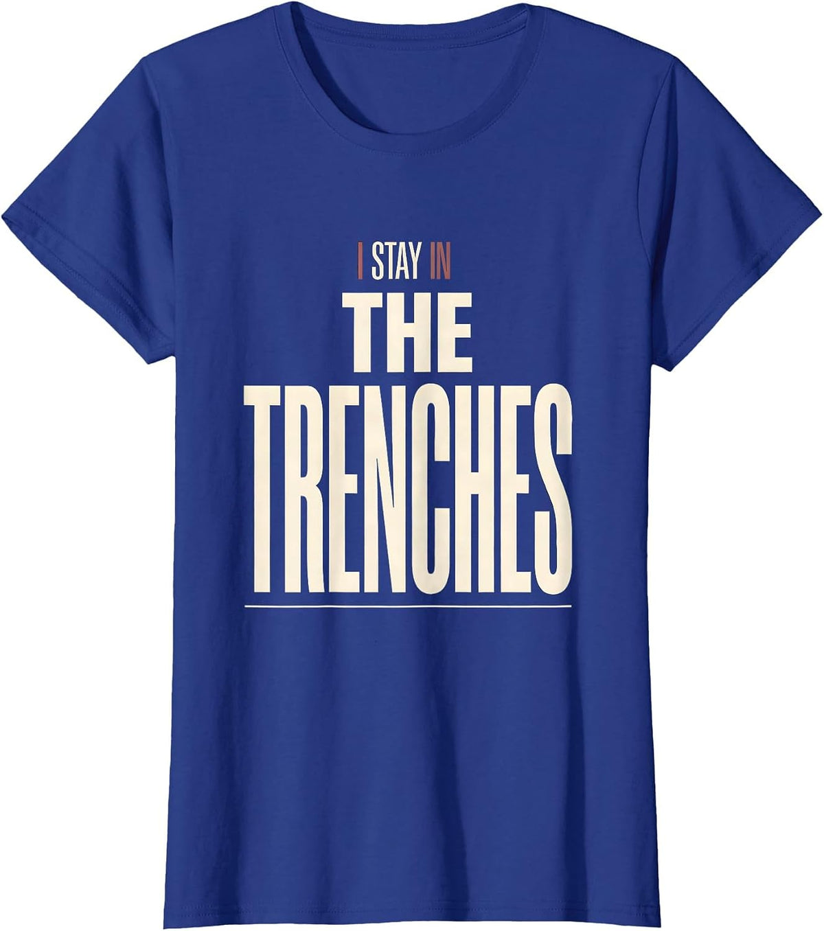 Women's I Stay In The Trenches Funny Football Lineman Humor T-Shirt - Royal Blue